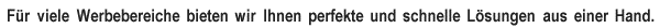 Für viele Werbebereiche bieten wir Ihnen perfekte und schnelle Lösungen aus einer Hand.